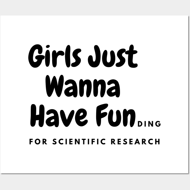 Girls just wanna have funding for scientific research Wall Art by SPEEDY SHOPPING